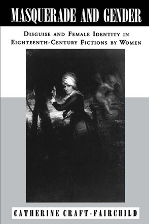 Cover image for Masquerade and Gender: Disguise and Female Identity in Eighteenth-Century Fictions by Women By Catherine A. Craft-Fairchild