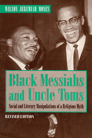 Cover image for Black Messiahs and Uncle Toms: Social and Literary Manipulations of a Religious Myth. Revised Edition By Wilson J. Moses