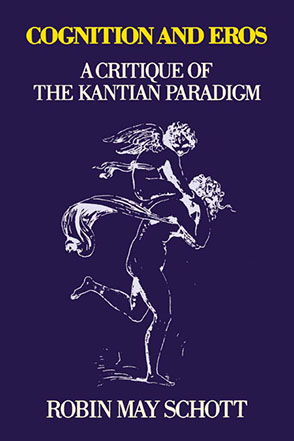 Cover image for Cognition and Eros: A Critique of the Kantian Paradigm By Robin Schott