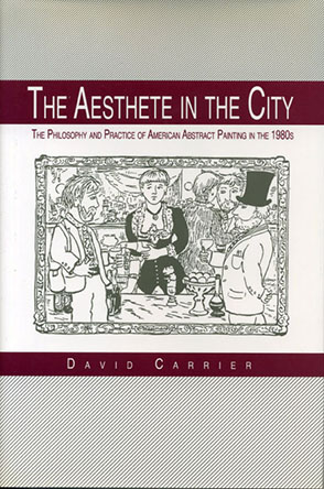 Cover image for The Aesthete in the City: The Philosophy and Practice of American Abstract Painting in the 1980s By David Carrier