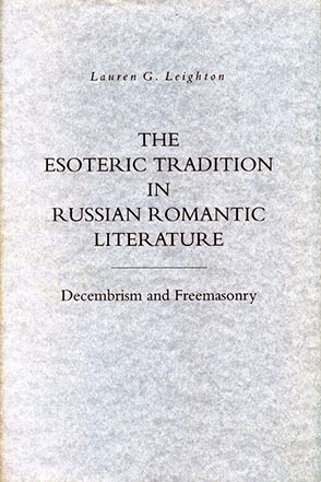 Cover image for The Esoteric Tradition in Russian Romantic Literature: Decembrism and Freemasonry By Lauren G. Leighton