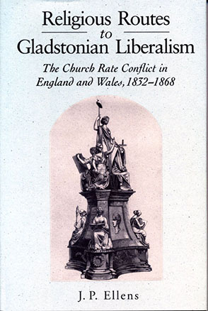 Cover image for Religious Routes to Gladstonian Liberalism: The Church Rate Conflict in England and Wales 1852–1868 By Jacob Ellens