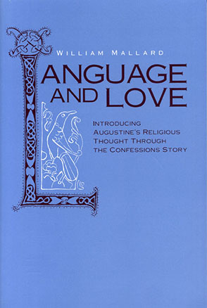 Cover image for Language and Love: Introducing Augustine's Religious Thought Through the Confessions Story By William Mallard