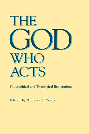 Cover image for The God Who Acts: Philosophical and Theological Explorations Edited by Thomas  F. Tracy