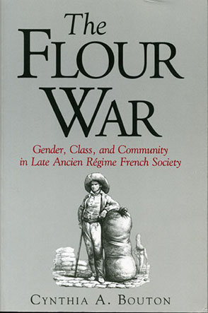 Cover image for The Flour War: Gender, Class, and Community in Late Ancien Régime French Society By Cynthia Bouton