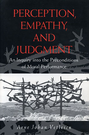 Cover image for Perception, Empathy, and Judgment: An Inquiry into the Preconditions of Moral Performance By Arne Johan Vetlesen