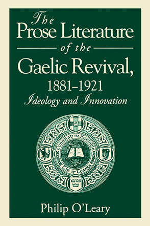 Cover image for The Prose Literature of the Gaelic Revival, 1881–1921: Ideology and Innovation By Philip O'Leary