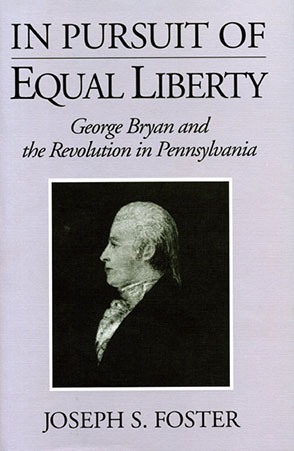 Cover image for In Pursuit of Equal Liberty: George Bryan and the Revolution in Pennsylvania By Joseph  S. Foster