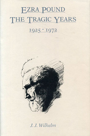 Cover image for Ezra Pound: The Tragic Years, 1925–1972 By James  J. Wilhelm