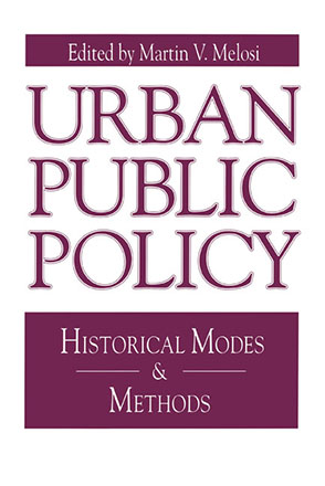 Cover image for Urban Public Policy: Historical Modes and Methods Edited by Martin A. Melosi