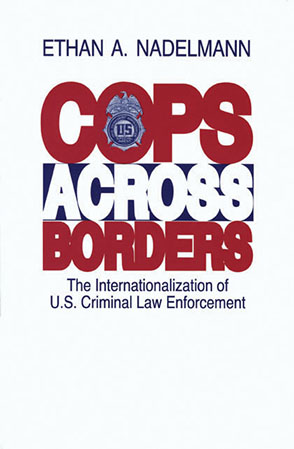 Cover image for Cops Across Borders: The Internationalization of U.S. Criminal Law Enforcement By Ethan Nadelmann