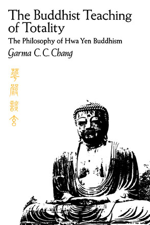 Cover image for The Buddhist Teaching of Totality: The Philosophy of Hwa Yen Buddhism By Garma C.C. Chang