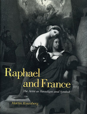 Cover image for Raphael and France: The Artist as Paradigm and Symbol By Martin Rosenberg