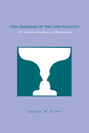 Cover image for The Grammar of the Unconscious: The Conceptual Foundations of Psychoanalysis By Charles Elder
