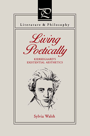 Cover image for Living Poetically: Kierkegaard's Existential Aesthetics By Sylvia  Walsh