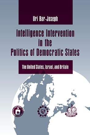 Cover image for Intelligence Intervention in the Politics of Democratic States: The United States, Israel, and Britain By Uri Bar-Joseph