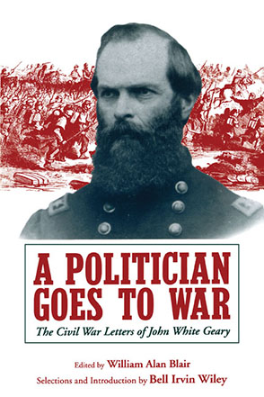 Cover image for A Politician Goes to War: The Civil War Letters of John White Geary Edited by William A. Blair