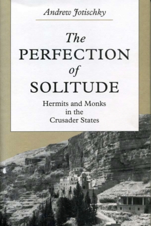 Cover image for The Perfection of Solitude: Hermits and Monks in the Crusader States By Andrew Jotischky