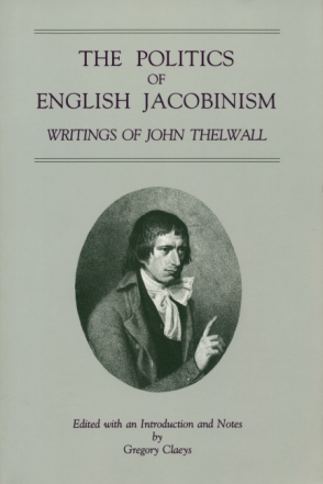 Cover image for The Politics of English Jacobinism: Writings of John Thelwall Edited by Gregory Claeys