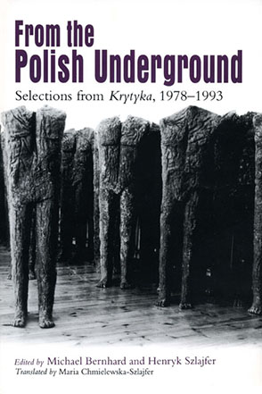 Cover image for From The Polish Underground: Selections from “Krytyka,” 1978–1993 Edited by Michael Bernhard and Henryk Szlajfer