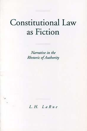 Cover image for Constitutional Law as Fiction: Narrative in the Rhetoric of Authority By Lewis H. LaRue