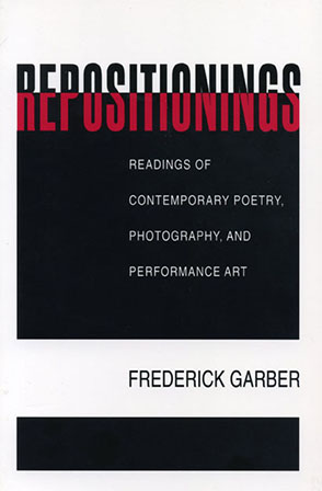 Cover image for Repositionings: Readings of Contemporary Poetry, Photography, and Performance Art By Frederick Garber