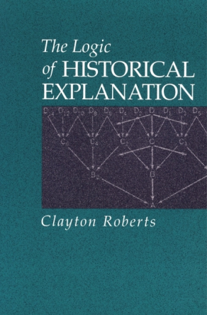 Cover image for The Logic of Historical Explanation By Clayton Roberts