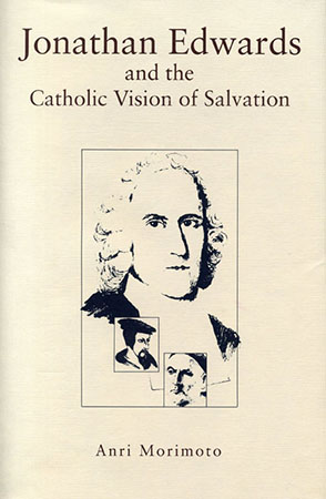 Cover image for Jonathan Edwards and the Catholic Vision of Salvation By Anri Morimoto