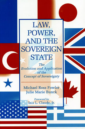 Cover image for Law, Power, and the Sovereign State: The Evolution and Application of the Concept of Sovereignty By Michael Ross Fowler and Julie Marie Bunck
