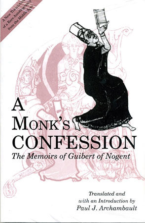 Cover image for A Monk's Confession: The Memoirs of Guibert of Nogent Edited and Translated by Paul Archambault