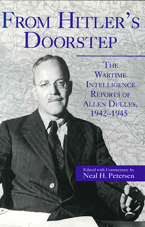 Cover image for From Hitler's Doorstep: The Wartime Intelligence Reports of Allen Dulles, 1942–1945 Edited by Neal H. Petersen