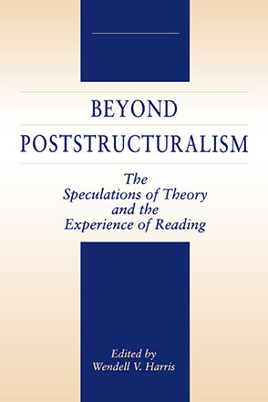 Cover image for Beyond Poststructuralism: The Speculations of Theory and the Experience of Reading By Wendell Harris