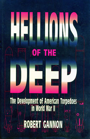 Cover image for Hellions of the Deep: The Development of American Torpedoes in World War II By Robert Gannon