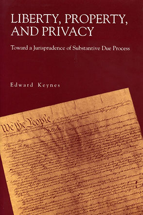 Cover image for Liberty, Property, and Privacy: Toward a Jurisprudence of Substantive Due Process By Edward  Keynes