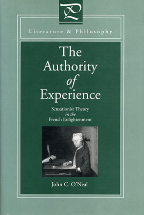 Cover image for The Authority of Experience: Sensationist Theory in the French Enlightenment By John  C. O'Neal