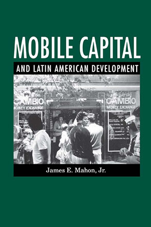 Cover image for Mobile Capital and Latin American Development By James  E. Mahon Jr.