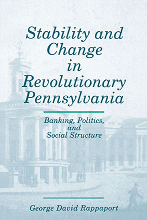 Cover image for Stability and Change in Revolutionary Pennsylvania: Banking, Politics, and Social Structure By George David Rappaport