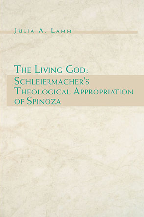 Cover image for The Living God: Schleiermacher's Theological Appropriation of Spinoza By Julia  A. Lamm