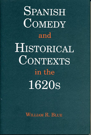 Cover image for Spanish Comedy and Historical Contexts in the 1620s By William R. Blue