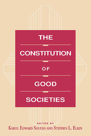 Cover image for The Constitution of Good Societies Edited by Karol Soltan and Stephen  L. Elkin