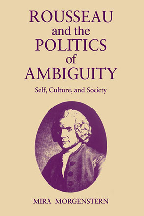 Cover image for Rousseau and the Politics of Ambiguity: Self, Culture, and Society By Mira Morgenstern