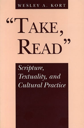 Cover image for Take, Read: Scripture, Textuality, and Cultural Practice By Wesley A. Kort