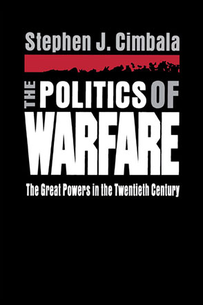 Cover image for The Politics of Warfare: The Great Powers in the Twentieth Century By Stephen Cimbala