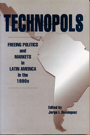 Cover image for Technopols: Freeing Politics and Markets in Latin America in the 1990s Edited by Jorge  I. Domínguez