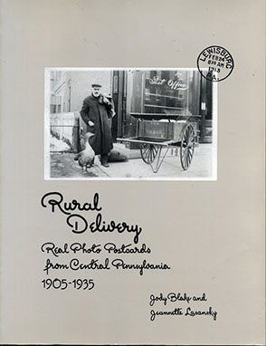 Cover image for Rural Delivery: Real Photo Postcards from Central Pennsylvania, 1905–1935 By Jody Blake and Jeannette Lasansky