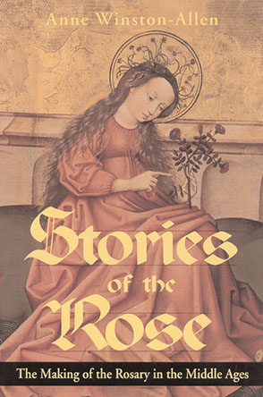 Cover image for Stories of the Rose: The Making of the Rosary in the Middle Ages By Anne Winston-Allen