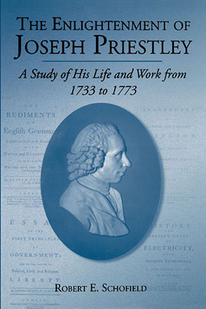 Cover image for The Enlightenment of Joseph Priestley: A Study of His Life and Work from 1733 to 1773 By Robert E. Schofield