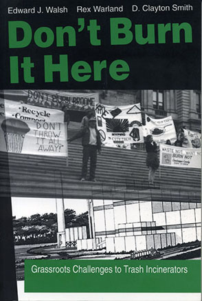 Cover image for Don’t Burn it Here: Grassroots Challenges to Trash Incinerators By Ed Walsh, Rex hanson, and Douglas Clayton Smith