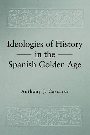 Cover image for Ideologies of History in the Spanish Golden Age By Anthony J. Cascardi
