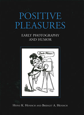 Cover image for Positive Pleasures: Early Photography and Humor By Heinz  K. Henisch and Bridget Ann Henisch